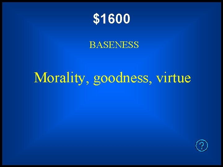 $1600 BASENESS Morality, goodness, virtue 