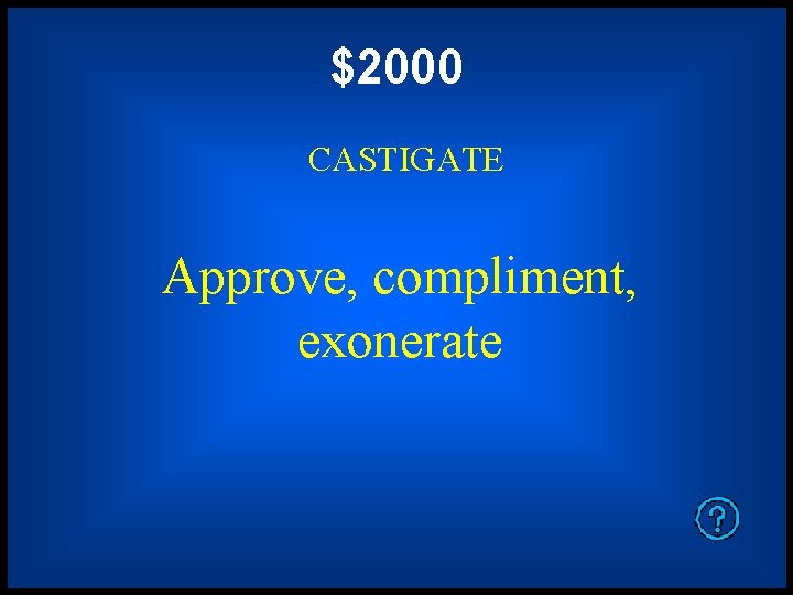 $2000 CASTIGATE Approve, compliment, exonerate 