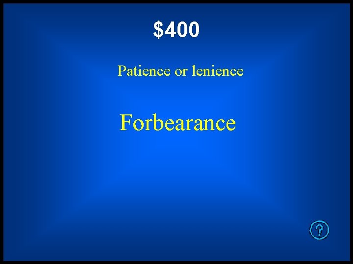 $400 Patience or lenience Forbearance 
