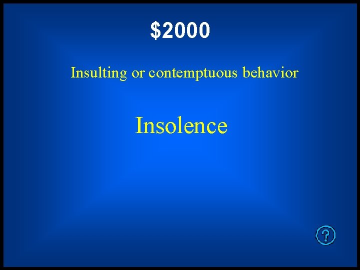 $2000 Insulting or contemptuous behavior Insolence 