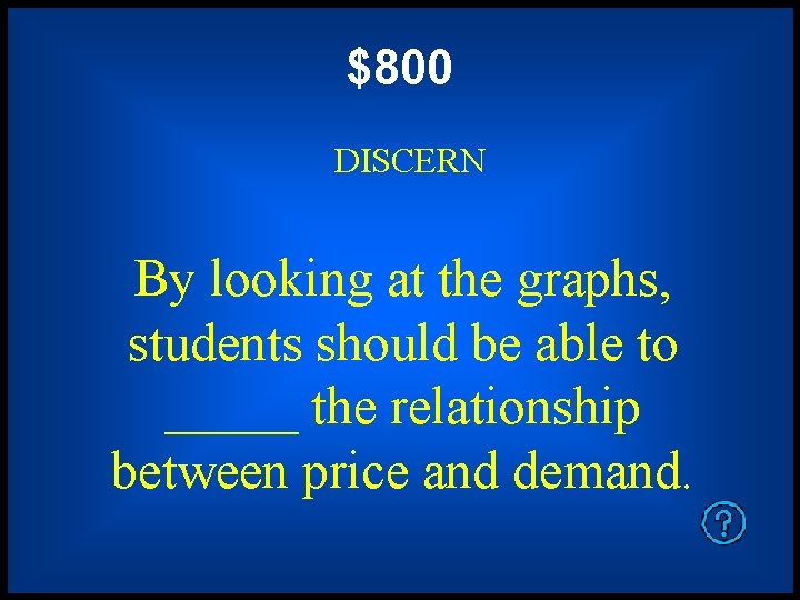 $800 DISCERN By looking at the graphs, students should be able to _____ the