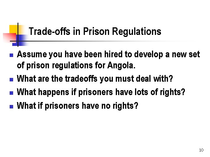 Trade-offs in Prison Regulations n n Assume you have been hired to develop a