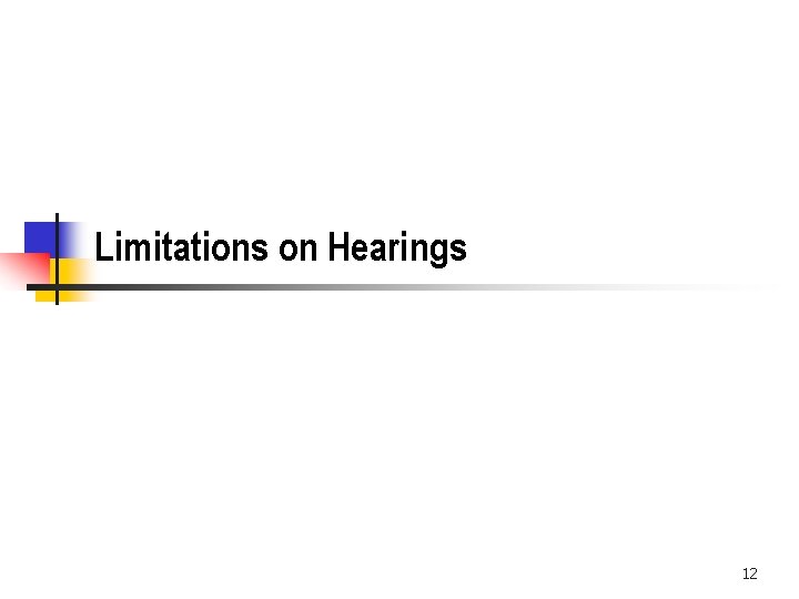 Limitations on Hearings 12 