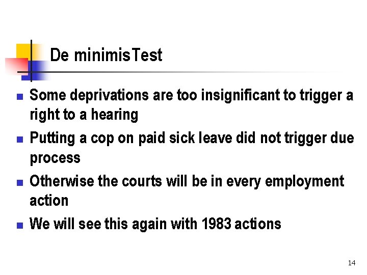 De minimis Test n n Some deprivations are too insignificant to trigger a right