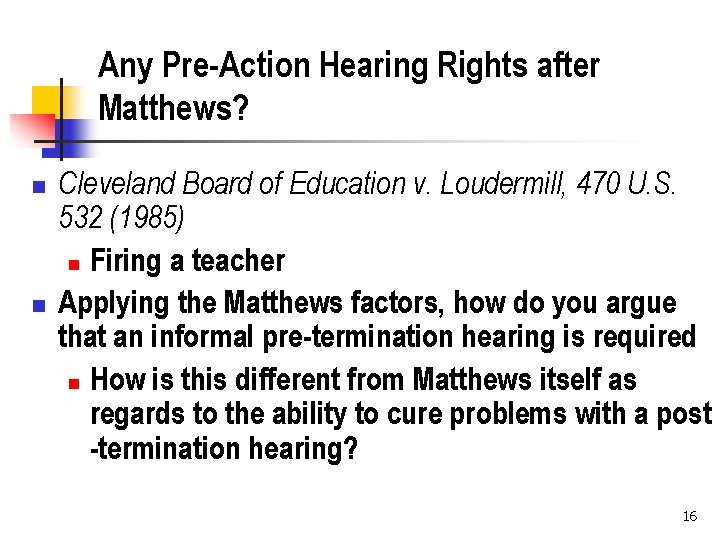 Any Pre-Action Hearing Rights after Matthews? n n Cleveland Board of Education v. Loudermill,