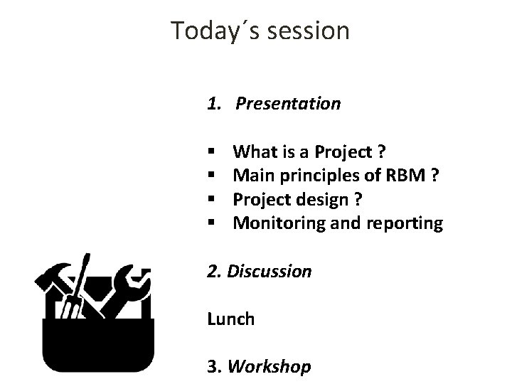 Today´s session 1. Presentation § § What is a Project ? Main principles of Today´s session 1. Presentation § § What is a Project ? Main principles of