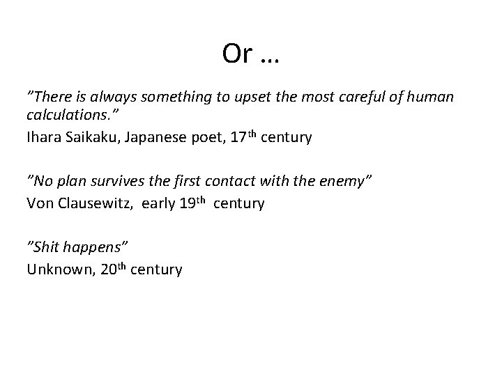Or … ”There is always something to upset the most careful of human calculations. Or … ”There is always something to upset the most careful of human calculations.