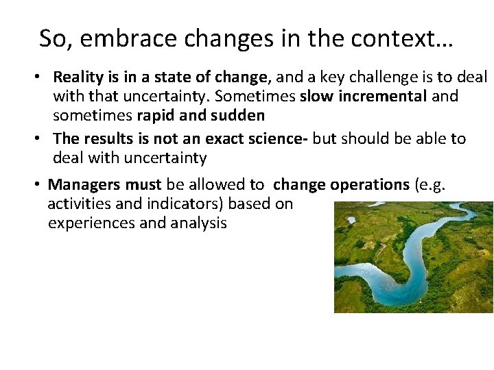 So, embrace changes in the context… • Reality is in a state of change, So, embrace changes in the context… • Reality is in a state of change,