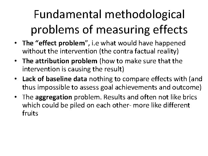 Fundamental methodological problems of measuring effects • The “effect problem”, i. e what would Fundamental methodological problems of measuring effects • The “effect problem”, i. e what would