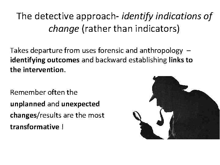 The detective approach- identify indications of change (rather than indicators) Takes departure from uses The detective approach- identify indications of change (rather than indicators) Takes departure from uses
