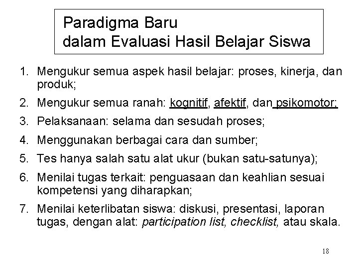 Paradigma Baru dalam Evaluasi Hasil Belajar Siswa 1. Mengukur semua aspek hasil belajar: proses,