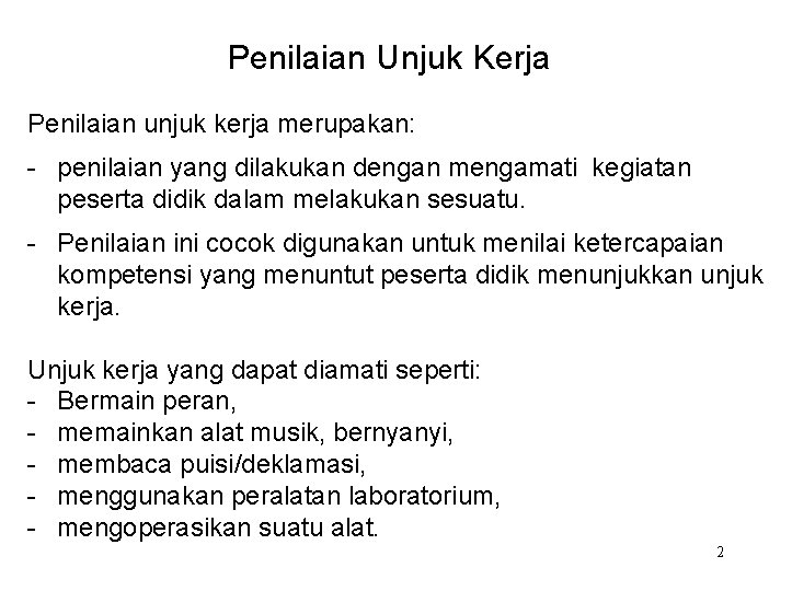 Penilaian Unjuk Kerja Penilaian unjuk kerja merupakan: - penilaian yang dilakukan dengan mengamati kegiatan