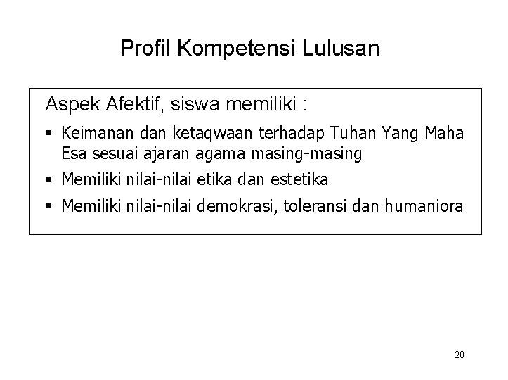 Profil Kompetensi Lulusan Aspek Afektif, siswa memiliki : § Keimanan dan ketaqwaan terhadap Tuhan