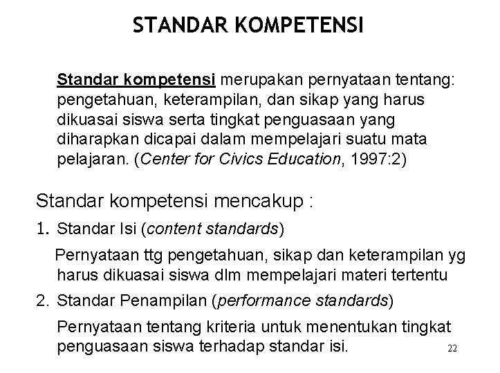 STANDAR KOMPETENSI Standar kompetensi merupakan pernyataan tentang: pengetahuan, keterampilan, dan sikap yang harus dikuasai