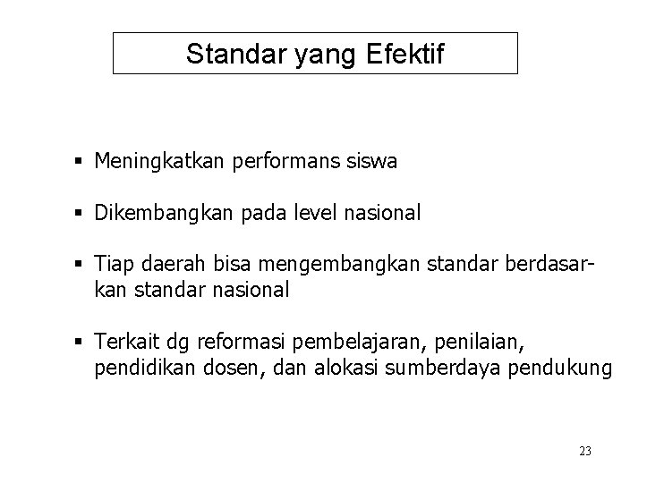 Standar yang Efektif § Meningkatkan performans siswa § Dikembangkan pada level nasional § Tiap