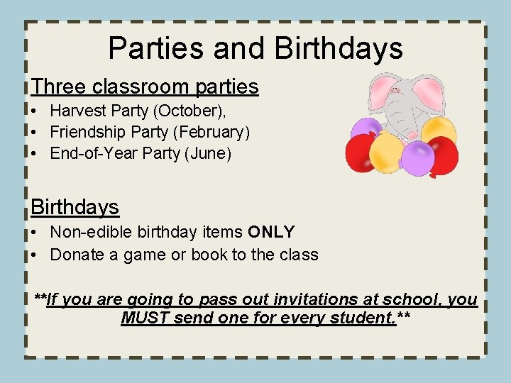 Parties and Birthdays Three classroom parties • Harvest Party (October), • Friendship Party (February)