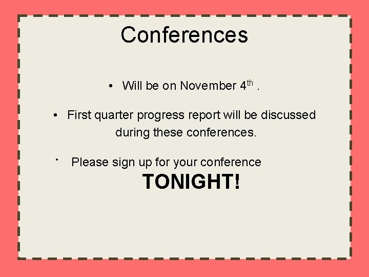 Conferences • Will be on November 4 th. • First quarter progress report will