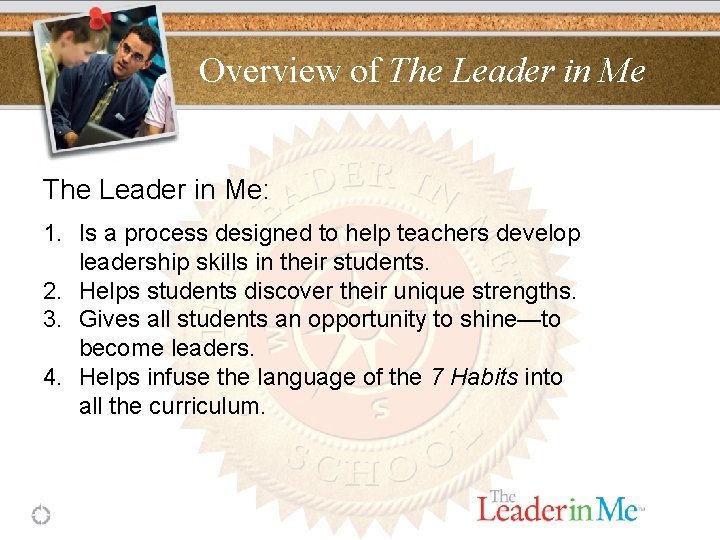 Overview of The Leader in Me: 1. Is a process designed to help teachers