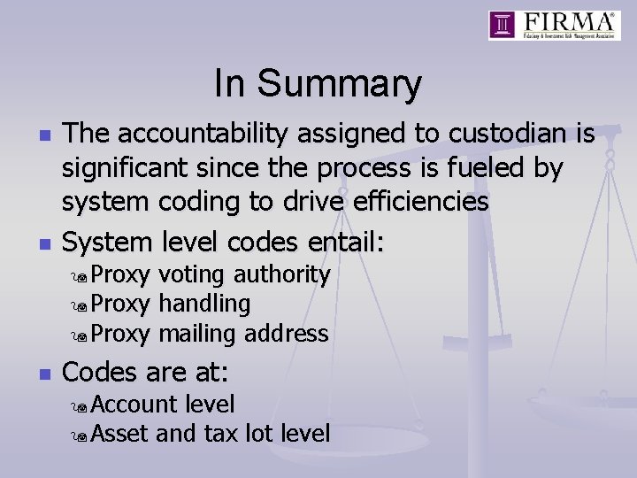 In Summary n n The accountability assigned to custodian is significant since the process
