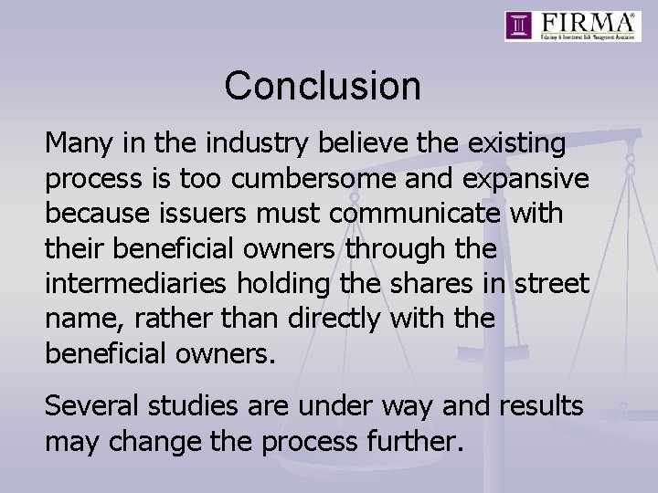 Conclusion Many in the industry believe the existing process is too cumbersome and expansive