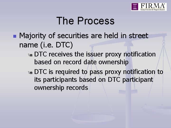 The Process n Majority of securities are held in street name (i. e. DTC)