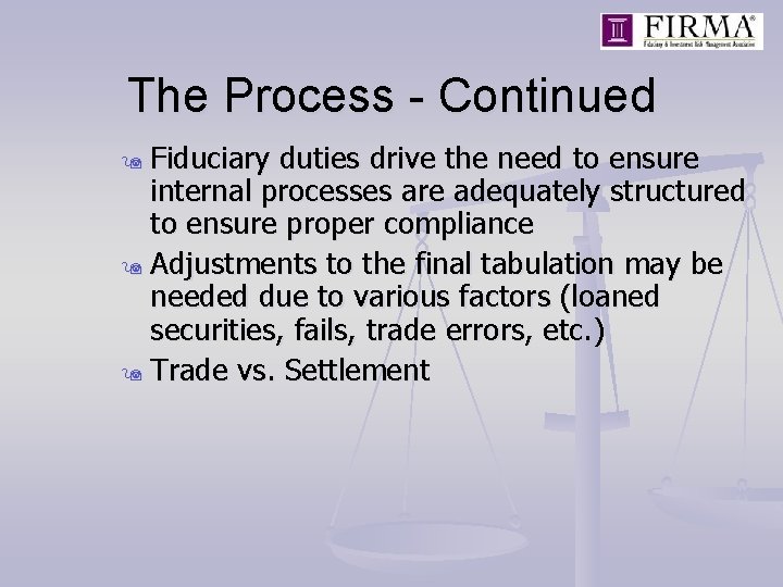 The Process - Continued Fiduciary duties drive the need to ensure internal processes are