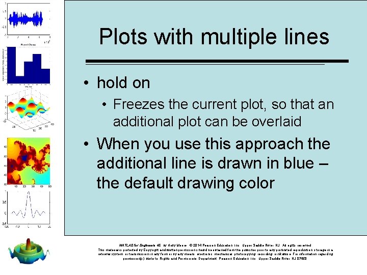 Plots with multiple lines • hold on • Freezes the current plot, so that