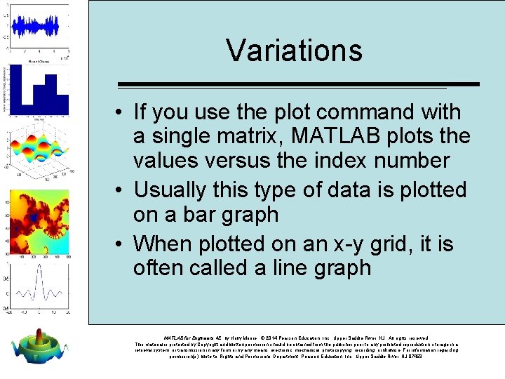Variations • If you use the plot command with a single matrix, MATLAB plots