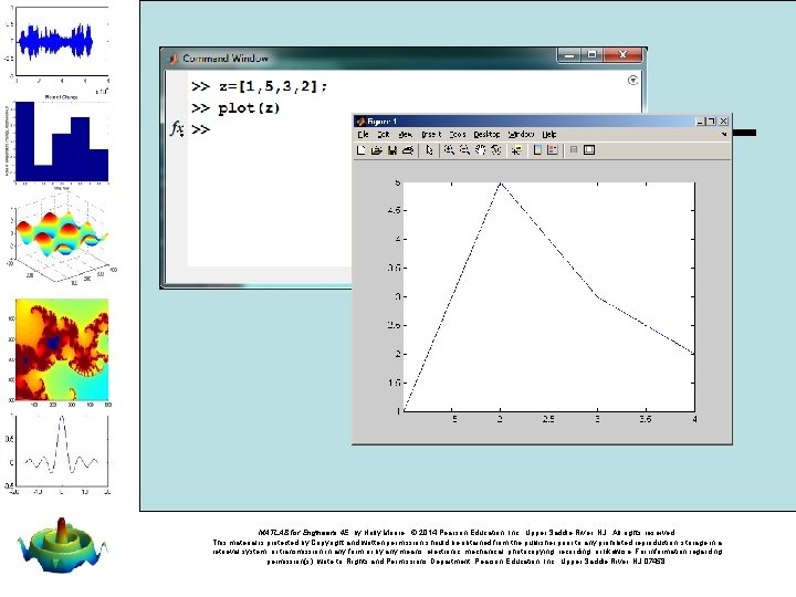 MATLAB for Engineers 4 E, by Holly Moore. © 2014 Pearson Education, Inc. ,