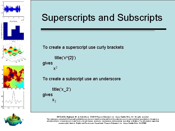 Superscripts and Subscripts To create a superscript use curly brackets title(‘x^{2}’) gives x 2