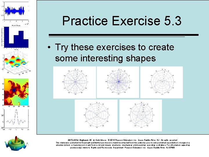 Practice Exercise 5. 3 • Try these exercises to create some interesting shapes MATLAB