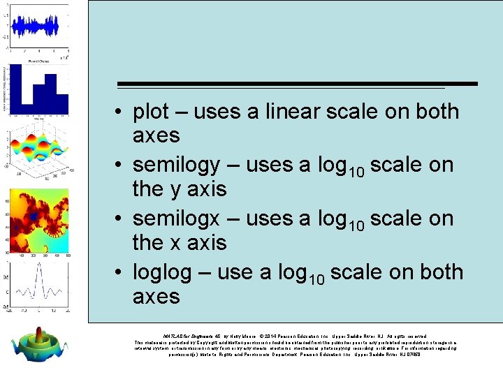  • plot – uses a linear scale on both axes • semilogy –