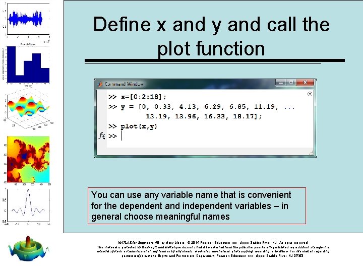 Define x and y and call the plot function You can use any variable