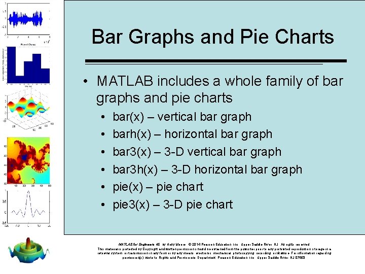 Bar Graphs and Pie Charts • MATLAB includes a whole family of bar graphs
