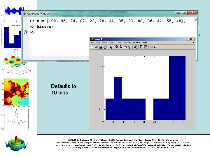 Defaults to 10 bins MATLAB for Engineers 4 E, by Holly Moore. © 2014