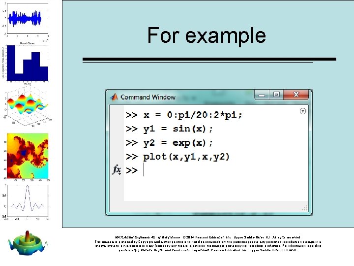For example MATLAB for Engineers 4 E, by Holly Moore. © 2014 Pearson Education,