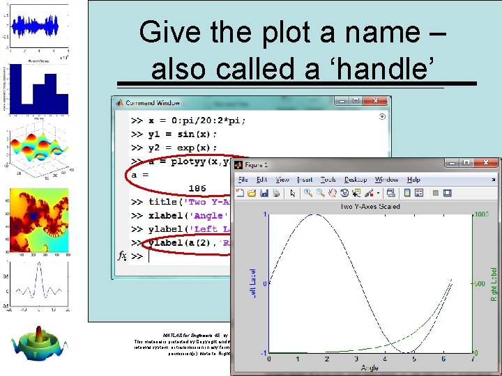 Give the plot a name – also called a ‘handle’ MATLAB for Engineers 4