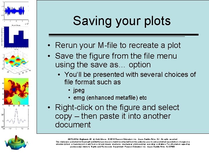 Saving your plots • Rerun your M-file to recreate a plot • Save the