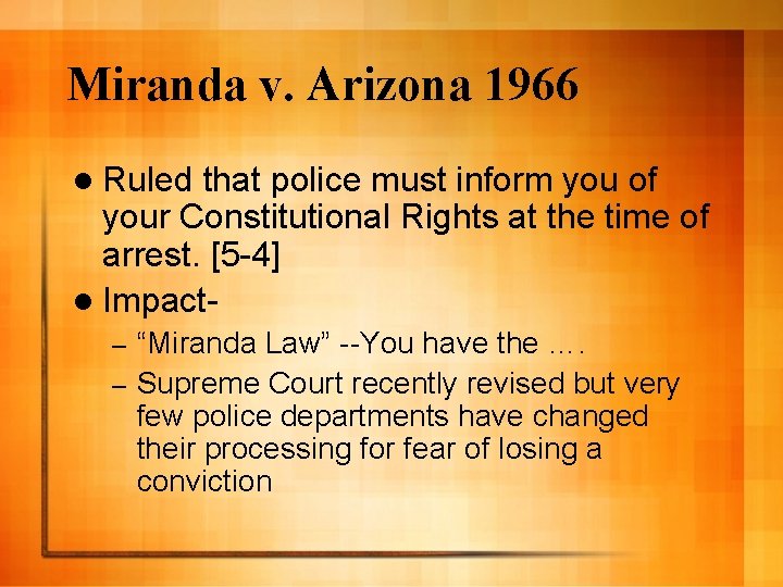 Miranda v. Arizona 1966 l Ruled that police must inform you of your Constitutional