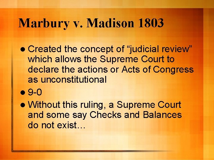 Marbury v. Madison 1803 l Created the concept of “judicial review” which allows the