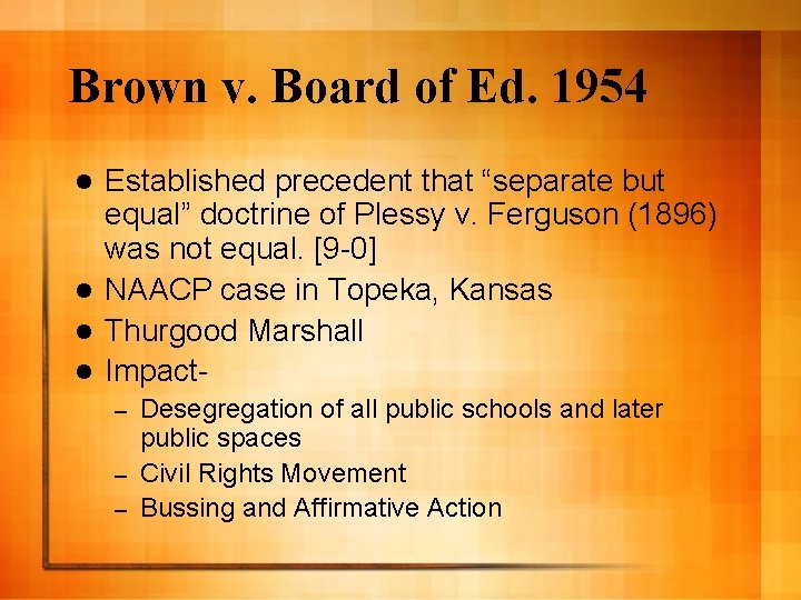 Brown v. Board of Ed. 1954 Established precedent that “separate but equal” doctrine of