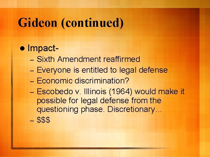 Gideon (continued) l Impact– – – Sixth Amendment reaffirmed Everyone is entitled to legal