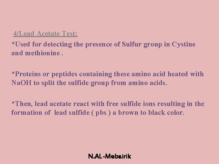 4/Lead Acetate Test: *Used for detecting the presence of Sulfur group in Cystine and