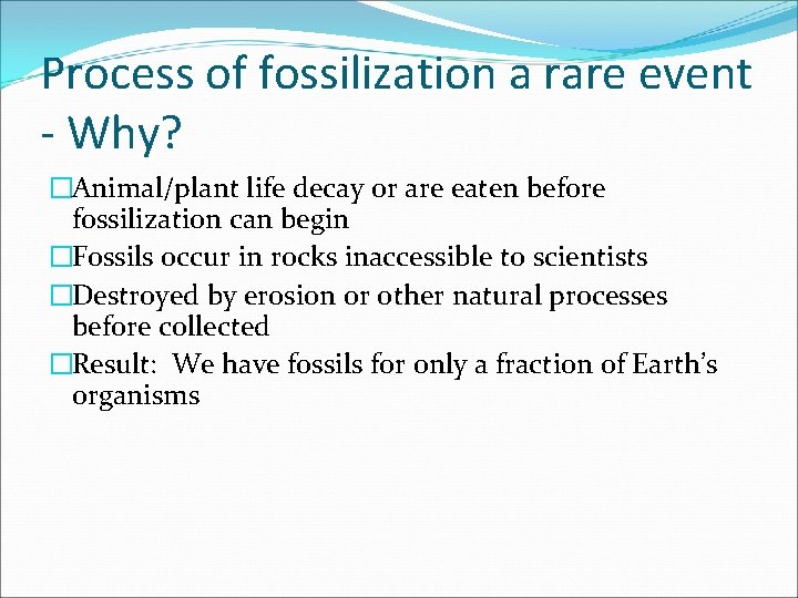 Process of fossilization a rare event - Why? �Animal/plant life decay or are eaten