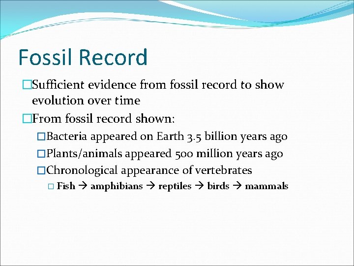 Fossil Record �Sufficient evidence from fossil record to show evolution over time �From fossil