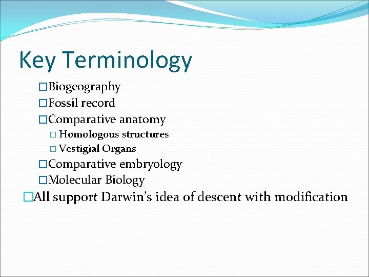 Key Terminology �Biogeography �Fossil record �Comparative anatomy � Homologous structures � Vestigial Organs �Comparative