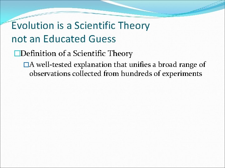 Evolution is a Scientific Theory not an Educated Guess �Definition of a Scientific Theory