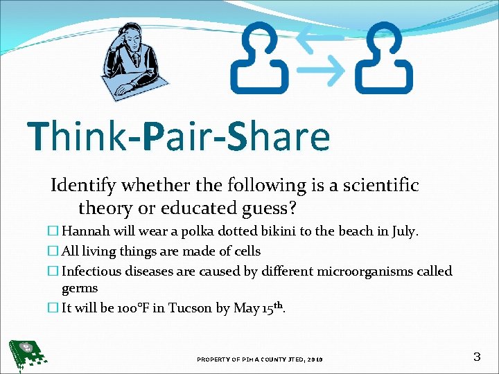 Think-Pair-Share Identify whether the following is a scientific theory or educated guess? � Hannah