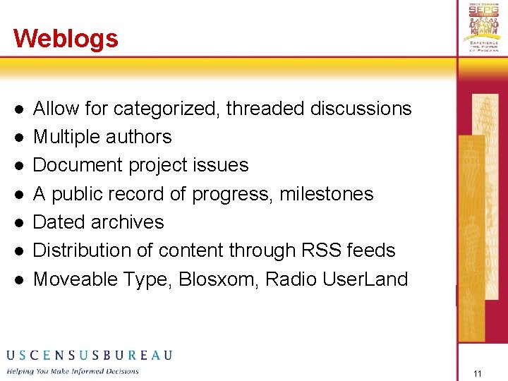 Weblogs l l l l Allow for categorized, threaded discussions Multiple authors Document project