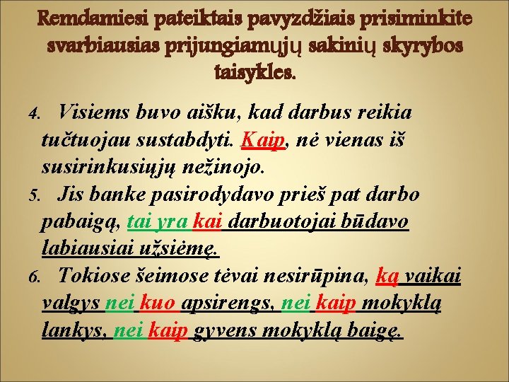 Remdamiesi pateiktais pavyzdžiais prisiminkite svarbiausias prijungiamųjų sakinių skyrybos taisykles. Visiems buvo aišku, kad darbus Remdamiesi pateiktais pavyzdžiais prisiminkite svarbiausias prijungiamųjų sakinių skyrybos taisykles. Visiems buvo aišku, kad darbus